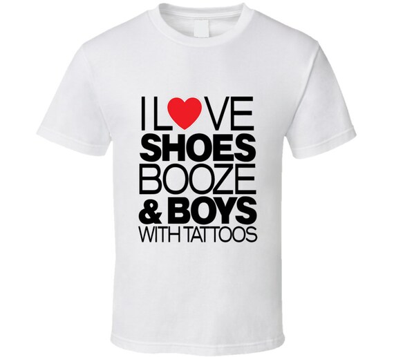I Love Shoes Booze & Boys With Tattoos White Graphic T Shirt
