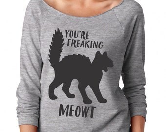 Womens Funny Clothing, Funny Womens Shirt, Womens Off Shoulder, Shirt For Women, Shirt For Cat Lover, Scaredy Cat, You're Freaking Meowt