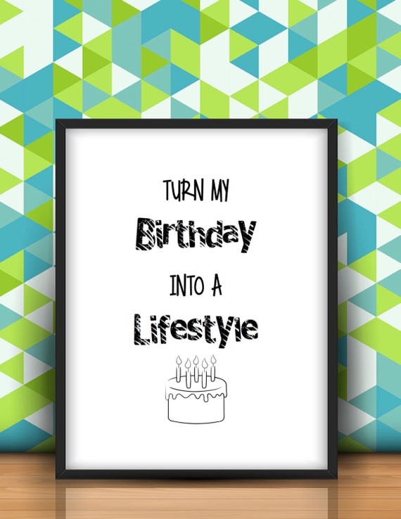 Turn My Birthday into a Lifestyle PRINTABLE Poster 8x11 Turn My Birthday into a Lifestyle PRINTABLE Poster 8x11