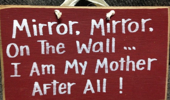 Mirror on the wall I am my mother after all sign funny wood