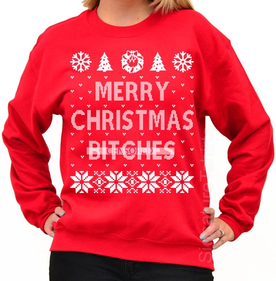 Ugly Christmas Sweater Merry Christmas Bitches sweatshirt