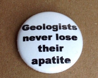 I geologi mai perdere loro Apatite divertente pinback pulsante 1 pollice geologo geologico spilla regalo per geologi minerale Pin
