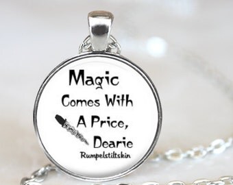 Once Upon A Time..Magic Comes With A Price, Dearie..Rumpelstiltskin Quote..Glass Pendant, Necklace or Key Ring