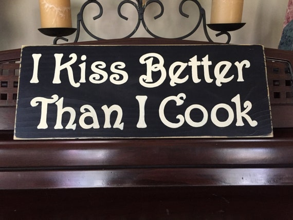 I KISS Better Than I Cook Kitchen Wall Decor Plaque Sign