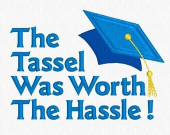 Graduation Embroidery Design - The Tassel Was Worth The Hassle - 4x4 Hoop