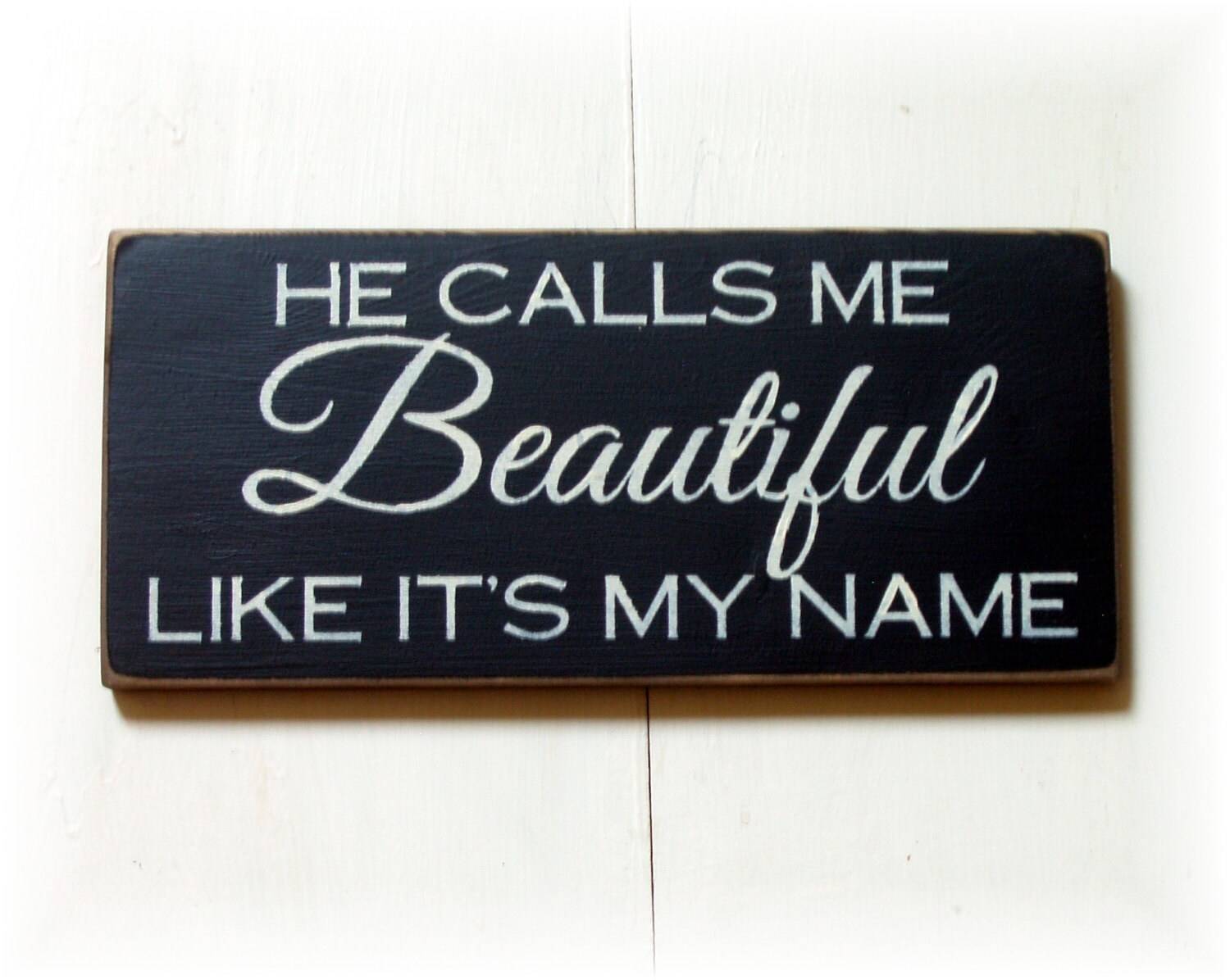 He calls me Beautiful like it's my name wood sign ready to
