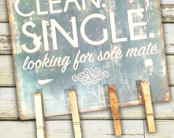 Clean, Single and Looking for a Sole Mate Wooden sign for storing single socks in the laundry room. Comes with 4 clothes pins.
