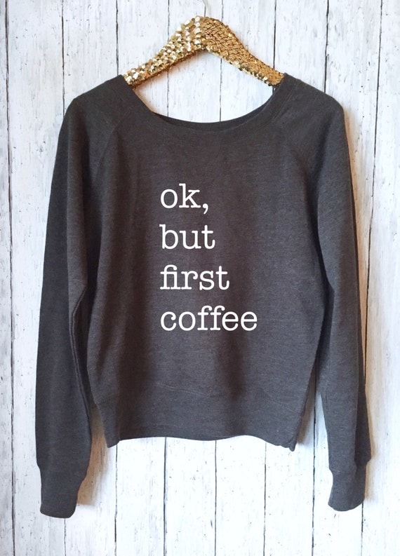 ok but first coffee sweatshirt