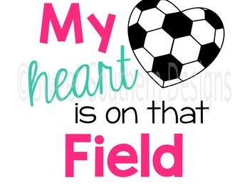 My heart is on that field soccer SVG instant download design for cricut or silhouette