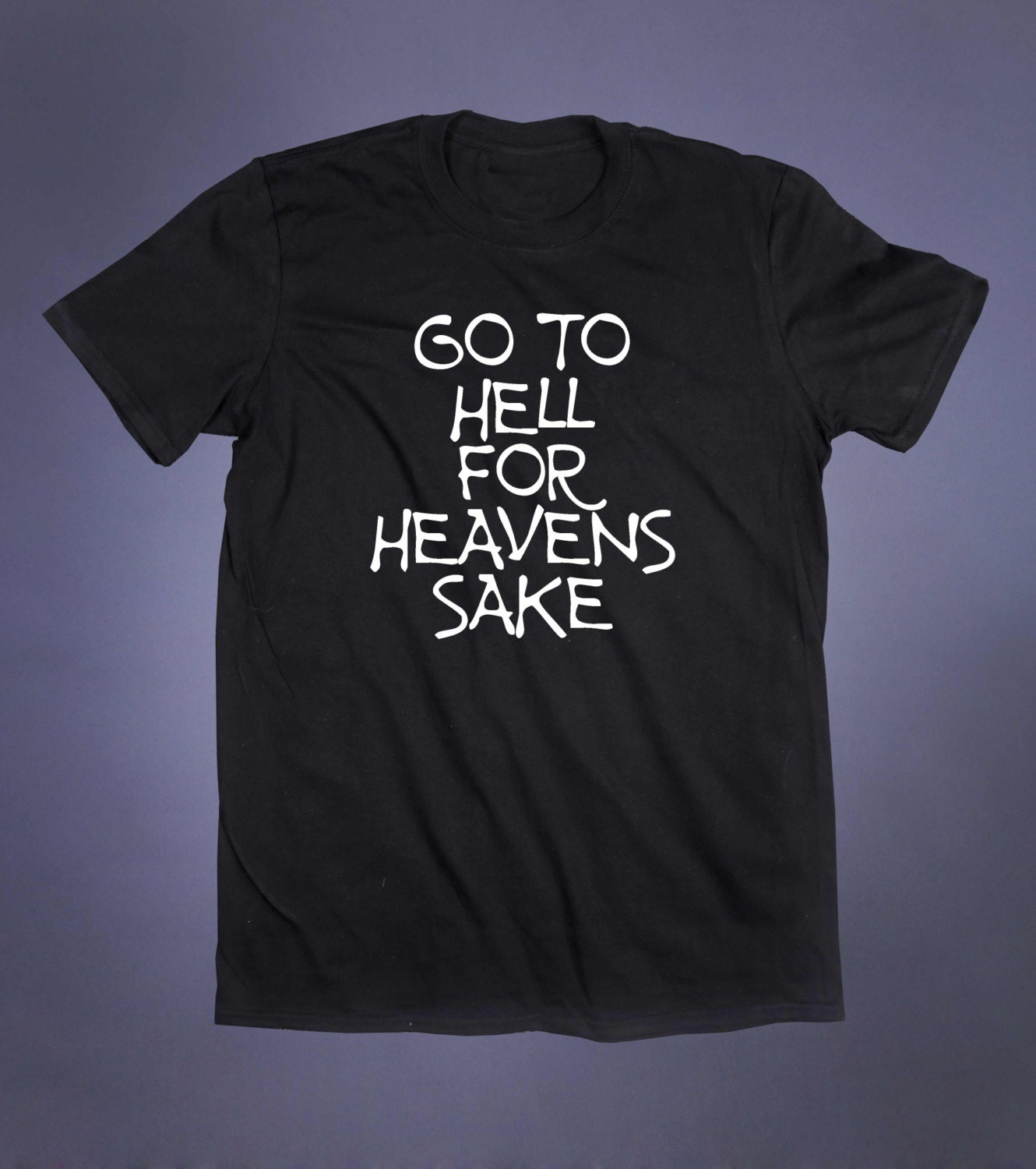 go to hell for heaven's sake shirt