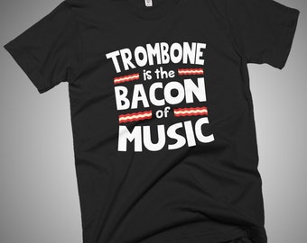 Trombone is The Bacon of Music Funny T-Shirt