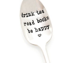 Drink Tea, Read Books, Be Happy. stamped spoon. Stamped tea spoon. Tea Lover's Gift Idea. Original Milk & Honey ® Design.