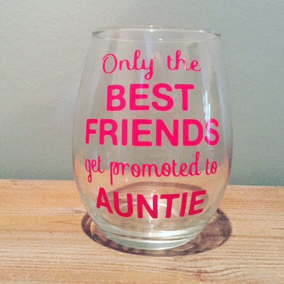 Only the Best Friends Get Promoted to Auntie Stemless Wine