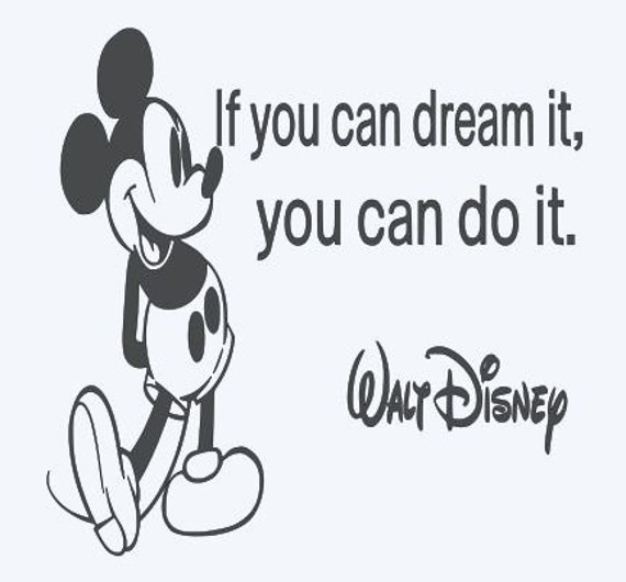 If you can dream it you can do it: Disney Quote Disney