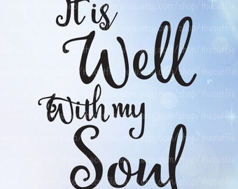 It is Well with my Soul svg, inspirational svg file, cricut explore and more, many uses, signs, wall decals, tshirts etc