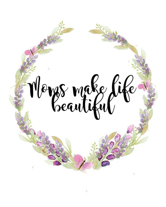 Moms Make Life Beautiful 8x10 Mother's Day Printable
