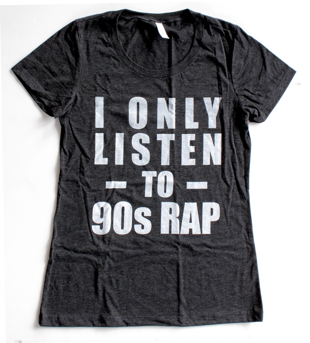 I Only Listen to 90s Rap T Shirt WOMENS Available in S M L