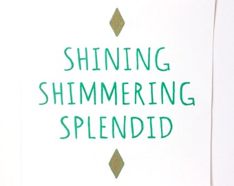 Shining Shimmering Splendid Printable by GlitterInspiration