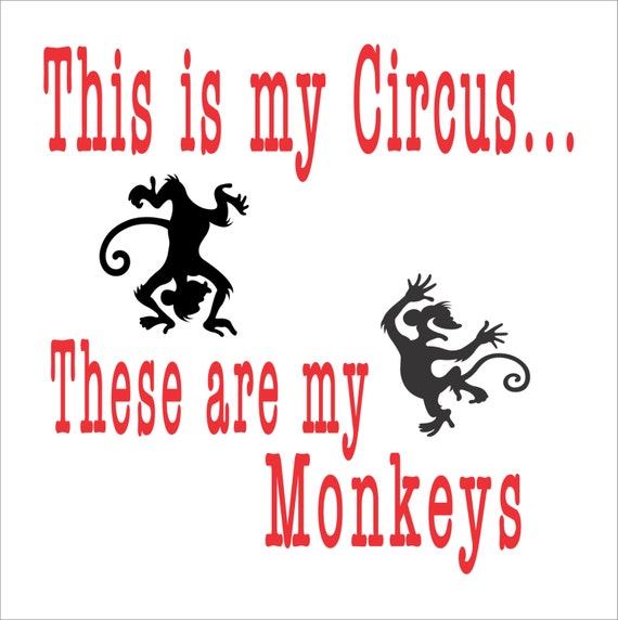 This is my circus... these are my Monkeys Funny Reusable