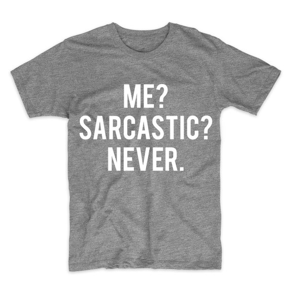 sarcastic me never shirt