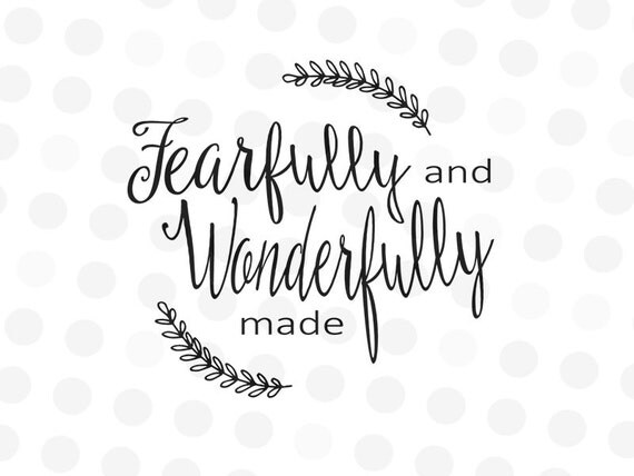 Fearfully And Wonderfully Made SVG Wonderfully Made Svg