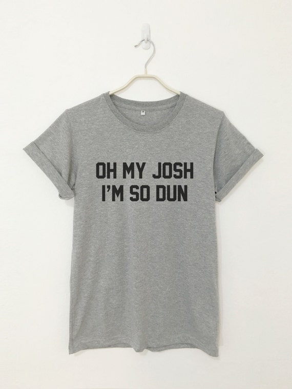 oh my josh shirt