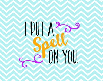 I Put A Spell On You - Halloween - Halloween SVG - Halloween Cut File- HTV Cut File - DXF - Png - Svg