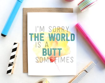 I'm Sorry the World is a Butt Sometimes Greeting Card