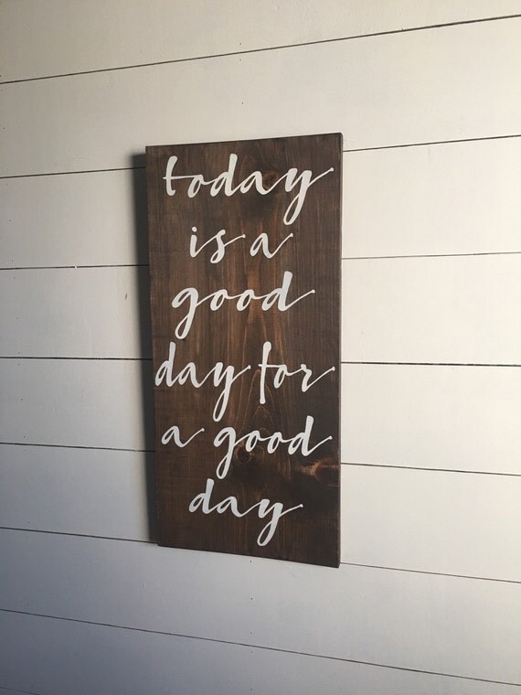 today is a good day for a good day 1'x2' wood sign