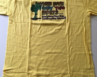 Rare Vintage 1978 Men Have Only Two Faults...Everything They Say, And Everything They Do!! T Shirt