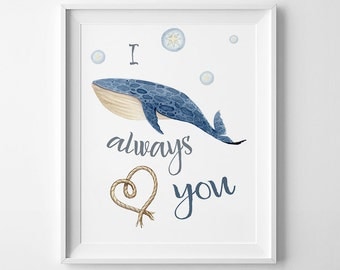 Wall Art Printable,I whale always love you, inspirational print, whale printable watercolor, home decor, nursery wall art, gift print