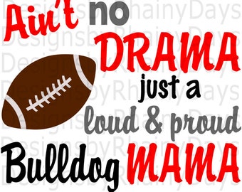 Buy 3 get 1 free! Ain't no drama just a loud and proud Bulldog Mama cutting file, Bulldogs, dawgs, football mom, SVG, DXF, png