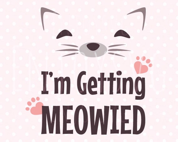 I'm getting Meowied svg Cat SVG Pet svg Meow Svg Cameo