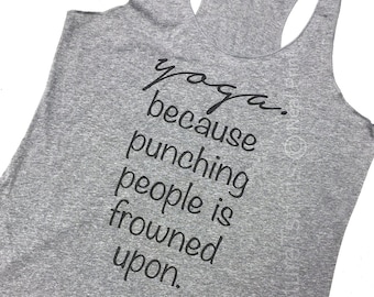 Yoga Tank Top, Womens Tank Top, Yoga because punching people is frowned upon Tank Top, Summer Tank, Birthday Gift, Gift for sister, namaste