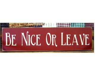 Be Nice Or Leave primitive wood sign