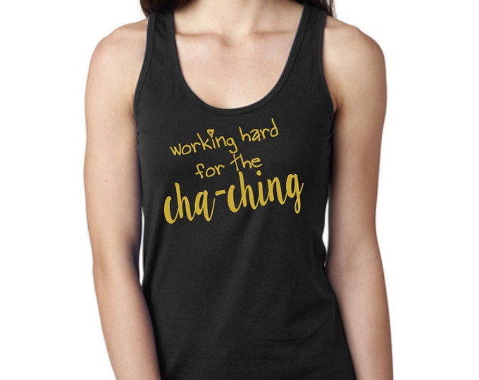 Working Hard for the Cha-Ching Tee Shirt Tank,Etsy Tank, Racerback Tank Top, Custom Funny Workout Tank Top, Summer Top, Flowy Cute Tank Top