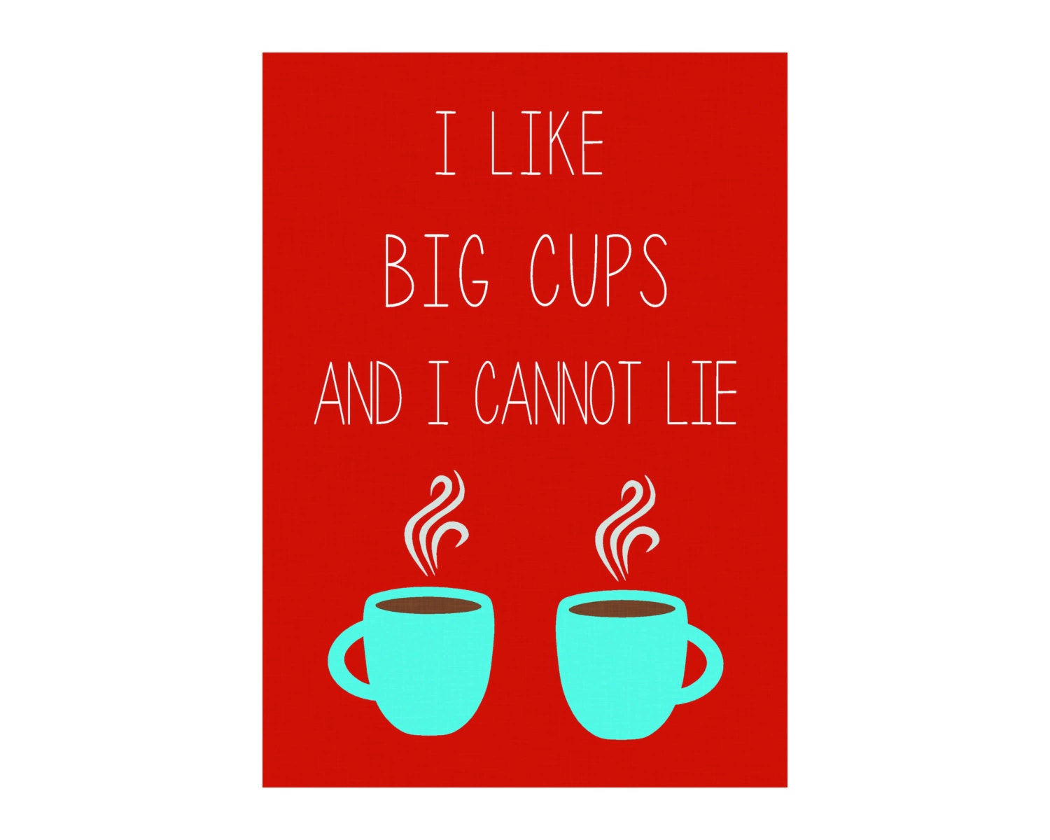 5x7 &amp; 8x10 I Like Big Cups and I Cannot Lie Digital Art
