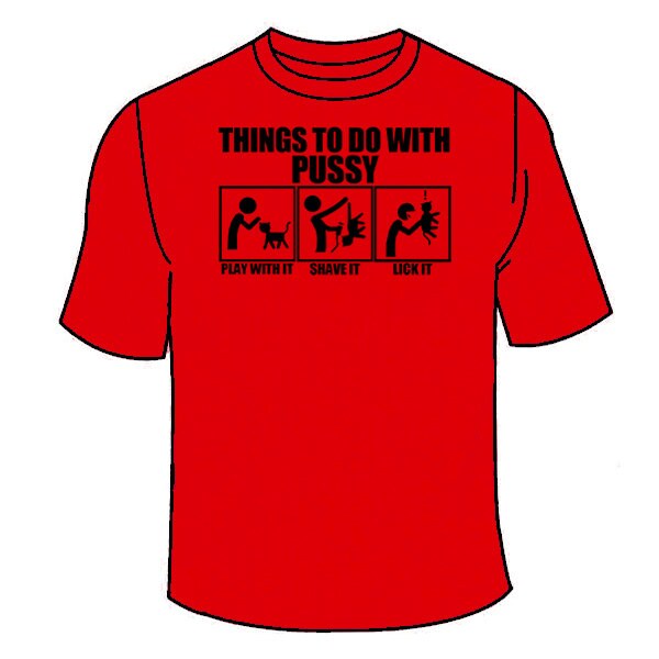 Things To Do With Pussy T Shirt Funny Sex Tees T Shirt