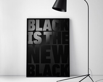 Black Is The New Black - Limited Edition Screen Print, Typography Poster, Wall Decoration.