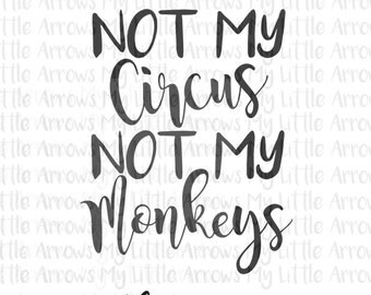 Not my circus SVG, DXF, EPS, png Files for Cutting Machines Cameo or Cricut - not my monkeys svg - cute svg - diy sign svg - gift svg