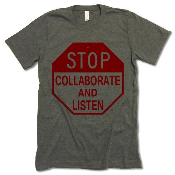 Stop Collaborate and Listen Shirt. Soft Unisex by giftedshirts