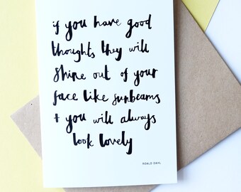 If you have good thoughts, Roald Dahl Quote // Greeting Card