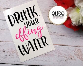 Drink Your Effing Water Vinyl Decal / Water Bottle Decal / Tumbler Decal / Workout Decal / Exercise Decal / No Tracker / Customizable