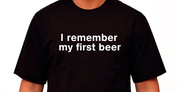 i remember my first beer i remember my first beer