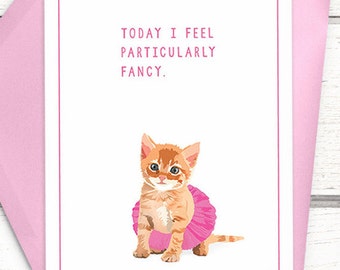 Funny cat card. "Today I feel particularly fancy". Cat cards. Card for girlfriend. Cat greeting cards. Funny birthday cards. Greeting card.