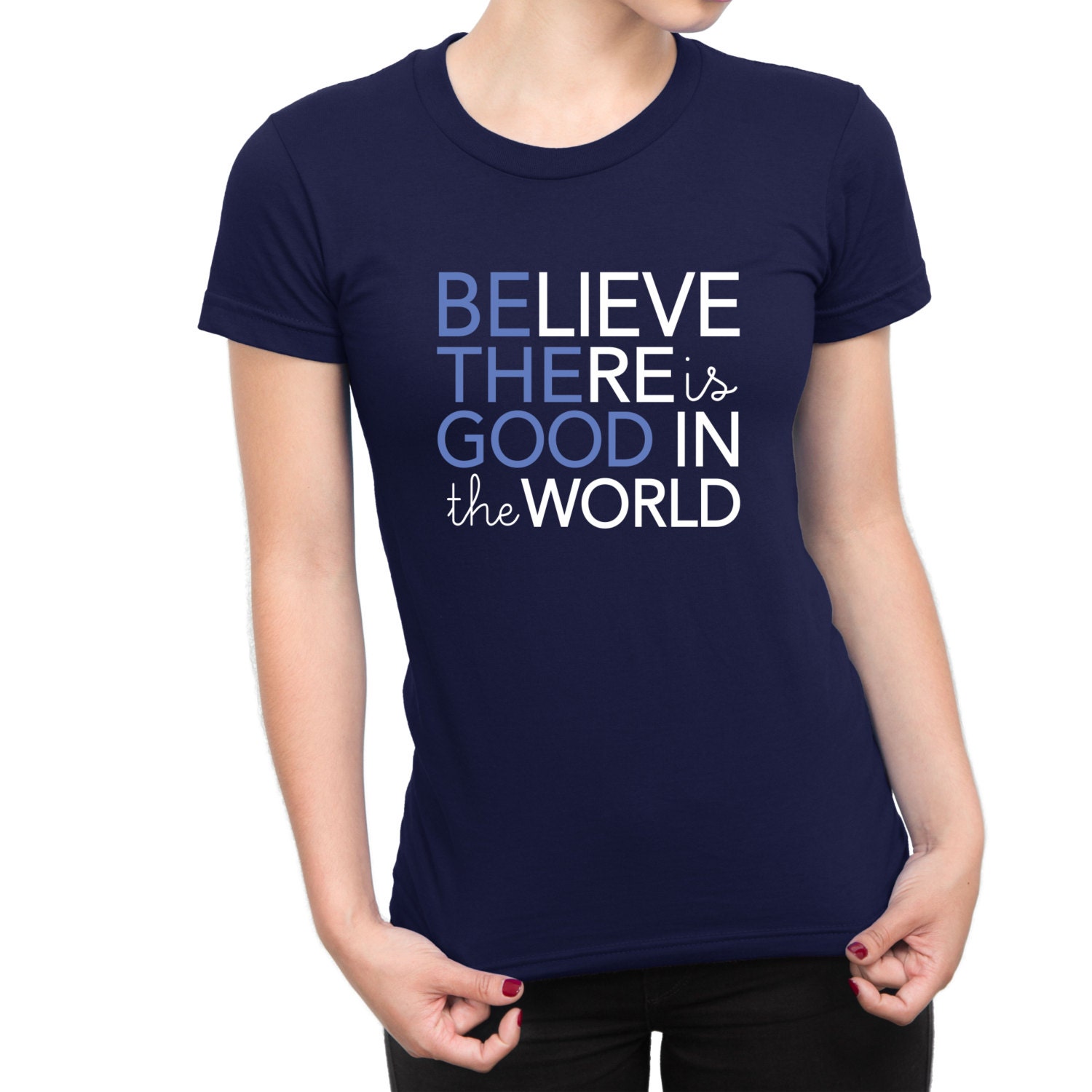 Be the Good in the World Graphic Tee Believe there is Good in
