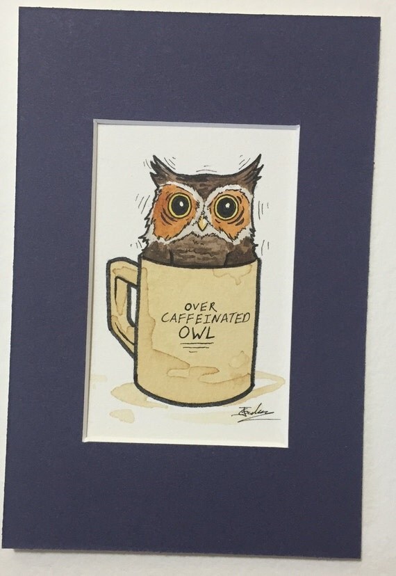 Over Caffeinated Owl Coffee Ooak Watercolor Original