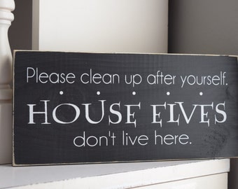 Items similar to Clean up after yourself House Elves Don't work here ...