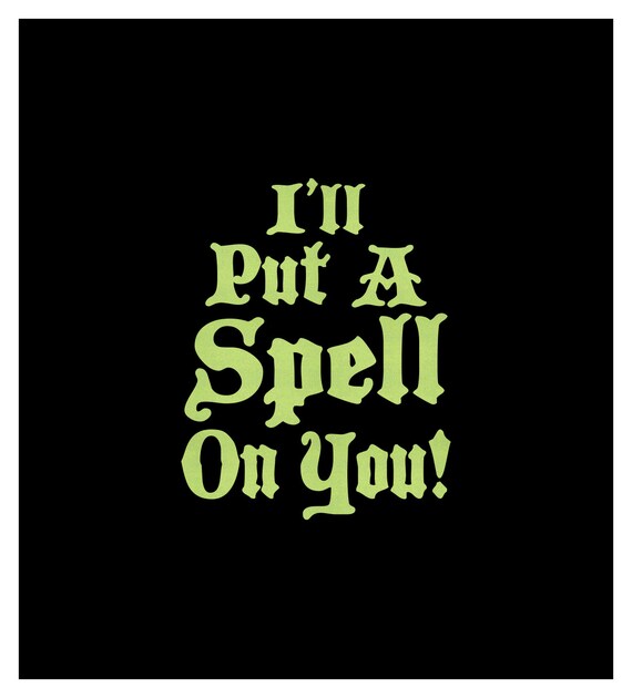 I'll Put A Spell On You Vinyl Heat Transfer Customizable