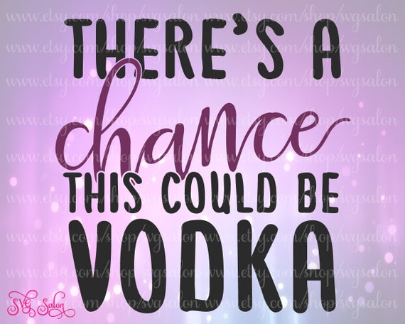 Download There's A Chance This Could Be Vodka Cute Funny Vinyl by ...